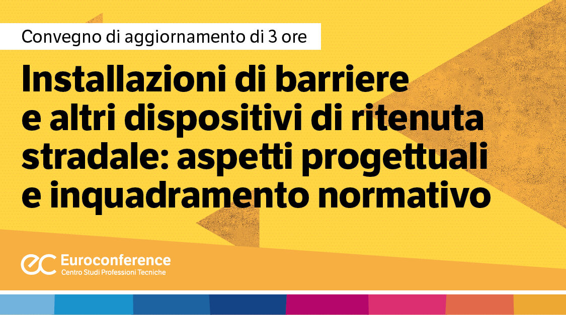 Immagine Installazioni di barriere e altri dispositivi di ritenuta stradale: aspetti progettuali e inquadramento normativo | Euroconference